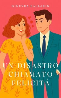 Ginevra Ballarin - Un disastro chiamato felicità (2025)