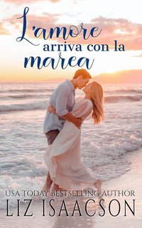 Liz Isaacson - Cuori in riva al mare Vol. 2. L’amore arriva con la marea (2025)