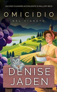 Denise Jaden - Un Caso Culinario Accogliente di Mallory Beck Vol. 4. Omicidio nel Vigneto (2025)