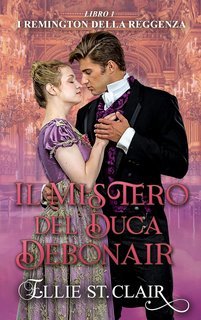 Ellie St. Clair - I Remington della Reggenza Vol. 1. Il mistero del duca Debonair (2025)