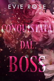 Evie Rose - I boss di Londra Vol. 2. Conquistata dal boss (2025)
