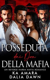 KA Amara, Dalia Dawn - I Don Mafiosi Possessivi Vol. 34. Posseduta dai Don della Mafia (2025)
