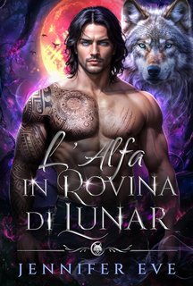 Jennifer Eve - La chiamata del destino Vol. 2. L'Alfa in rovina di Lunar (2025)