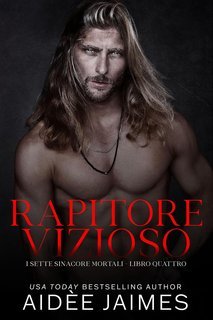 Aidèe Jaimes - I Sette Sinacore Mortali Vol. 4. Rapitore Vizioso (2025)