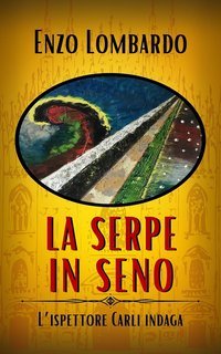 Enzo Lombardo - L'ispettore Carli indaga Vol. 3. La serpe in seno (2025)