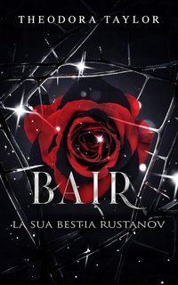 Theodora Taylor - I Rustanov Spietati Vol. 3. Bair. La Sua Bestia Rustanov (2025)