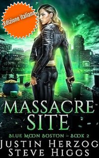 Justin Herzog e Steve Higgs - Blue Moon Investigazioni. Boston Vol. 2. Massacre Site (2025)