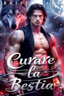 Krista Lark - Leggenda dell'Alfa Miliardario Vol. 3. Curare la Bestia (2025)