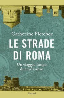Catherine Fletcher - Le strade di Roma.  Un viaggio lungo duemila anni (2025)