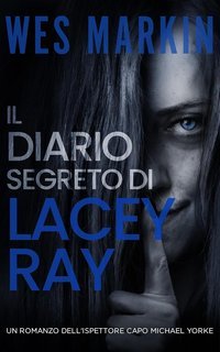 Wes Markin - Le indagini dell'Ispettore Capo Yorke Vol. 8. Il Diario Segreto di Lacey Ray (2025)