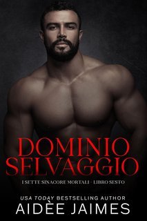 Aidèe Jaimes - I Sette Sinacore Mortali Vol. 6. Dominio Selvaggio (2025)