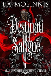 L.A. McGinnis - Clan Dei Vampiri Di Nocturne Vol. 1. Destinati nel Sangue (2025)