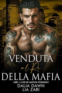Dalia Dawn, Lia Zari - I Don Mafiosi Possessivi Vol. 33. Venduta al Re della Mafia: Libri 1-3 dei Re Mafiosi Possessivi (2025)