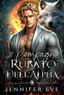 Jennifer Eve - La chiamata del destino Vol. 1. Il compagno rubato dell'Alpha (2025)