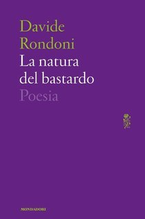 Davide Rondoni - La natura del bastardo (2016)