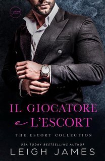 Leigh James - The Escort Series Vol. 4. Il Giocatore e l’Escort (2025)