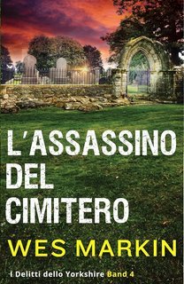 Wes Markin - I Delitti dello Yorkshire Vol. 4. L'Assassinio del Cimitero (2025)