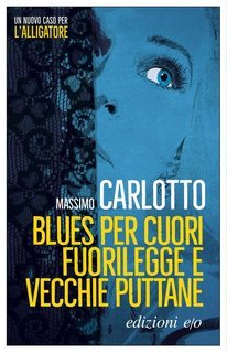 Massimo Carlotto - Blues per cuori fuorilegge e vecchie puttane (2017)