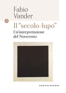 Fabio Vander - Il 'secolo lupo'. Un'interpretazione del Novecento (2024)