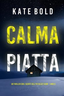 Kate Bold - Calma Piatta. FBI Kelsey Hawk Vol. 8 (2025)
