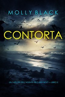 Molly Black - Contorta (agente FBI Casey Bolt Libro 5) (2025)