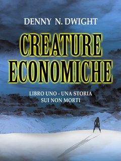Denny N. Dwight - Creature economiche Vol. 1. Una storia sui non morti (2025)