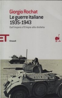 Giorgio Rochat - Le guerre italiane 1935-1943. Dall'impero d'Etiopia alla disfatta (2008)