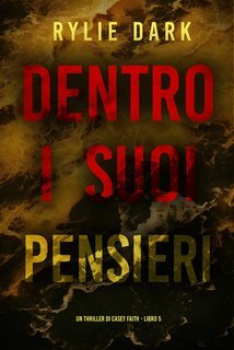 Rylie Dark - Dentro I Suoi Pensieri (Casey Faith Libro 5) (2025)