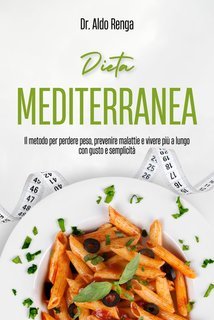 Dr. Aldo Renga - Dieta mediterranea. Il metodo per perdere peso, prevenire malattie e vivere più a lungo con gusto e semplicità (2025)