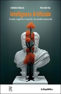 Federico Ferrazza, Pier Luigi Pisa - Intelligenza artificiale 1. Come capirla e usarla (2025)