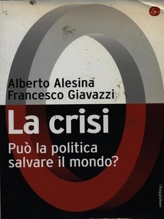 Alberto Alesina, Francesco Giavazzi - La crisi. Può la politica salvare il mondo? (2008)