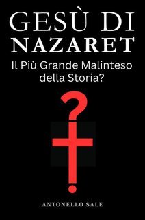 Tony Sale - Gesù di Nazaret. Il più grande malinteso della storia? (2025)