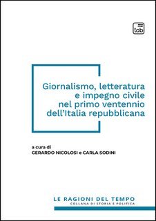 Gerardo Nicolosi, Carla Sodini (a cura di) - Giornalismo, letteratura e impegno civile nel primo ventennio dell'Italia repubblicana (2025)