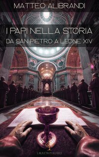 Matteo Alibrandi - I papi nella storia. Da San Pietro a Leone XIV (2025)