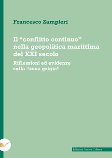 Francesco Zampieri - Il “conflitto continuo” nella geopolitica marittima del XXI secolo (2024)