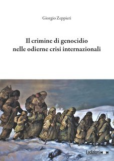 Giorgio Zeppieri - Il crimine di genocidio nelle odierne crisi internazionali (2025)