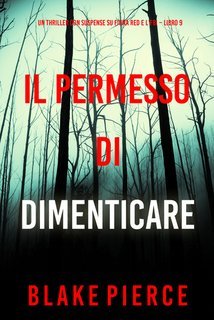 Blake Pierce - Il Permesso di Dimenticare. Fiona Red e l’FBI Vol. 9 (2025)