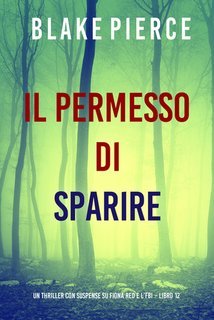 Blake Pierce - Il Permesso di Sparire. Fiona Red e l’FBI Vol. 12 (2025)