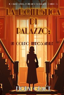 Fiona Grace - La domestica di palazzo Vol. 5.Un Colpo Impossibile (2025)