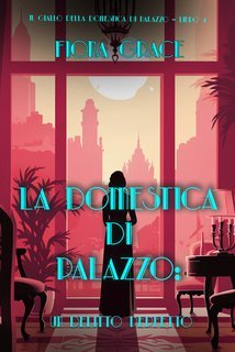 Fiona Grace - La domestica di palazzo Vol. 4.Un Delitto Perfetto (2025)