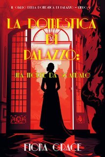 Fiona Grace - La domestica di palazzo Vol. 2.Una morte da scandalo (2025)