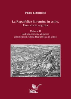 Paolo Simoncelli - La Repubblica fiorentina in esilio. Una storia segreta. Volume II (2025)