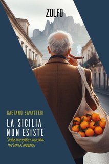 Gaetano Savatteri - La Sicilia non esiste. L'Isola tra realtà e racconto, tra storia e leggenda (2025)