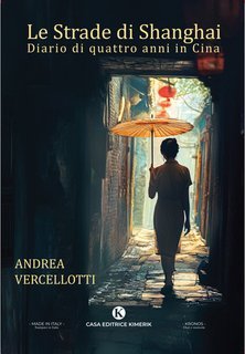 Andrea Vercellotti - Le strade di Shanghai. Diario di quattro anni in Cina (2025)