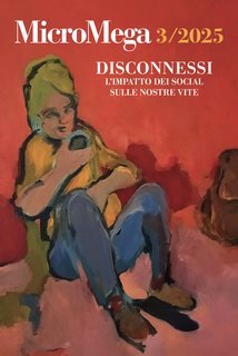 AA.VV. - Micromega 3/2025. Disconnessi. L'impatto dei social sulle nostre vite (2025)