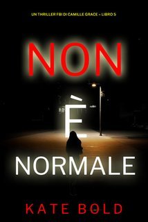 Kate Bold - Non è Normale. FBI Camille Grace Vol. 5 (2025)