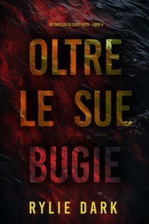 Rylie Dark - Oltre Le Sue Bugie (Casey Faith Libro 4) (2025)