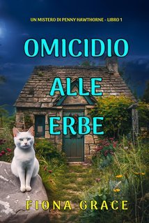 Fiona Grace - Omicidio Alle Erbe. Un mistero di Penny Hawthorne Vol. 1 (2025)