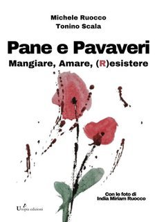 Michele Ruocco, Tonino Scala - Pane e papaveri. Mangiare, amare, (r)esistere (2025)