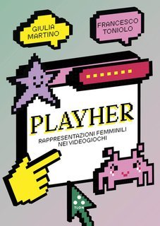 Giulia Martino, Francesco Toniolo - PlayHer. Rappresentazioni femminili nei videogiochi (2025)